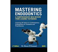 Mastering Endodontics: A Comprehensive MCQ Review from Leading Textbooks: Covering All Topics in Contemporary Endodontics for Students and Practitioners"
