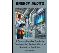 Mastering Energy Audits: A Comprehensive Guide for Commercial, Residential, and Industrial Facilities