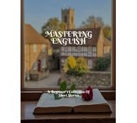 MASTERING ENGLISH A Beginner's Collection Of Short Stories