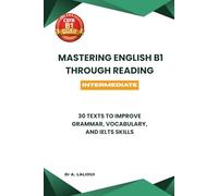 Mastering English B1 Through Reading: 30 Texts to Improve Grammar, Vocabulary, and IELTS Skills: 1
