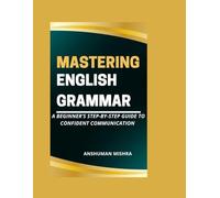Mastering English grammar: A beginner’s step-by-step guide to confident communication