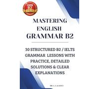 Mastering English Grammar B2: 30 Structured B2 / IELTS Grammar Lessons with Practice, Detailed Solutions & Clear Explanations: 2