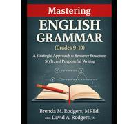 Mastering English Grammar (Grades 9-10): A Strategic Approach to Sentence Structure, Style, and Purposeful Writing (Grades K-12 English Curriculum - ... Arts Textbooks for School and Homeschool)