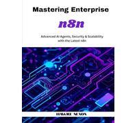 Mastering Enterprise n8n: Advanced AI Agents, Security & Scalability with the Latest n8n (Mastering n8n Series)