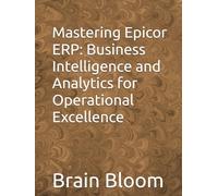 Mastering Epicor ERP: Business Intelligence and Analytics for Operational Excellence