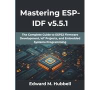 Mastering ESP-IDF v5.5.1: The Complete Guide to ESP32 Firmware Development, IoT Projects, and Embedded Systems Programming (Computing Excellence Series)