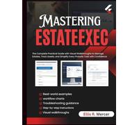 Mastering EstateExec: The Complete Practical Guide with Visual Walkthroughs to Manage Estates, Track Assets, and Simplify Every Probate Task with Confidence