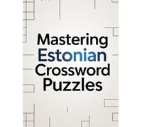 Mastering Estonian Crossword Puzzles: A Premium Collection of Difficult to Expert Estonian Word Puzzles