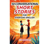 Mastering Everyday English: 50 Conversational Dialogues for C1 Learners (Learn English with 50 Short Stories)