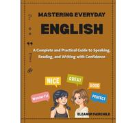 Mastering Everyday English: A Complete and Practical Guide to Speaking, Reading, and Writing with Confidence