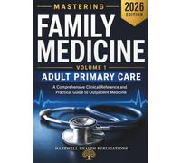 Mastering Family Medicine 2026: Evidence-Based Adult Primary Care: Clinical Decision-Making, Diagnostic Algorithms, and Management Strategies for Family Physicians and Primary Care Providers