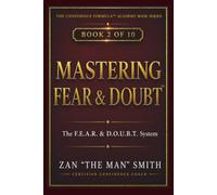 Mastering Fear & Doubt: The F.E.A.R. & D.O.U.B.T. System (The Confidence Formula Academy Book Series)