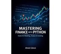 Mastering Finance with Python: A Hands-On Modeling, Analysis & Investing (Finance for Future)