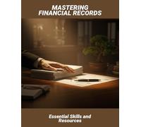 Mastering Financial Records: Essential Skills And Resources