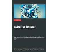 Mastering Firebase: The Complete Guide to Building and Scaling Apps