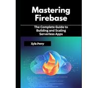 Mastering Firebase: The Complete Guide to Building and Scaling Serverless Apps