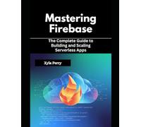 Mastering Firebase: The Complete Guide to Building and Scaling Serverless Apps