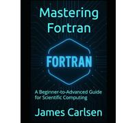 Mastering Fortran: A Beginner-to-Advanced Guide for Scientific Computing