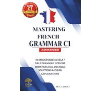Mastering French Grammar C1: 30 Structured C1 DELF / DALF Grammar Lessons with Practice, Detailed Solutions & Clear Explanations: 2