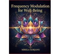 Mastering Frequency Modulation for Well-being: Tune Your Body, Calm Your Mind (Self Help)