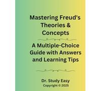 Mastering Freud's Theories & Concepts: A Multiple-Choice Guide with Answers and Learning Tips: A Practical Study Guide and Learning Tool to Freud's ... Answer Key, Learning Tips, and more.