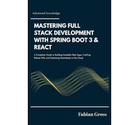MASTERING FULL STACK DEVELOPMENT WITH SPRING BOOT 3 & REACT: A complete guide to building scalable web apps crafting robust APIs and deploying seamlessly to the cloud.