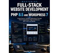 Mastering Full-Stack Website Development with PHP 8.5 and WordPress 7: Create Secure, Scalable Applications Through Theme Engineering, Plugin ... and MySQL (MasterWorks Technology Series)