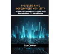 Mastering Game Development with Unity: Build Cross-Platform Games with Professional C# Workflows
