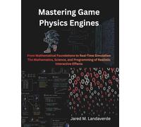 Mastering Game Physics Engines: From Mathematical Foundations to Real-Time Simulation The Mathematics, Science, and Programming of Realistic Interactive Effects (The Modern Systems Engineering)