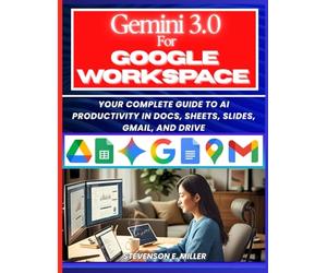 Mastering Gemini 3.0 in Google Workspace: Your Complete Guide to AI Productivity in Docs, Sheets, Slides, Gmail, and Drive: 4 (Mastering AI Assistants)