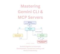 Mastering Gemini CLI & MCP Servers: Build AI Agents to Automate Development, Accelerate Coding, and Boost Productivity
