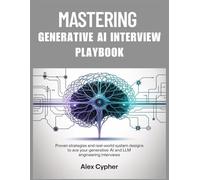 Mastering Generative AI Interview Playbook: Proven Strategies and Real-World System Designs to Ace Your Generative AI and LLM Engineering Interviews