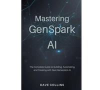 Mastering GenSpark AI: The Complete Guide to Building, Automating, and Creating with Next-Generation AI