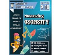 Mastering Geometry Workbook for Grades 9-10: 9th Grade & 10th Grade High School Math, Advanced Homeschool Curriculum, Summer Review & Practice Grade ... (Bright Scholars Grades 7-12 Collection)