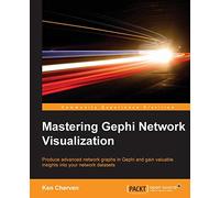 Mastering Gephi Network Visualization: Produce advanced network graphs in Gephi and gain valuable insights into your network datasets