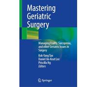 Mastering Geriatric Surgery: Managing Frailty, Sarcopenia, and other Geriatric Issues in Surgery