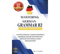 Mastering German Grammar B2: 30 Structured B2 / Goethe-Zertifikat Grammar Lessons with Practice, Detailed Solutions & Clear Explanations: 2
