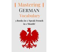 Mastering German Vocabulary: 3 Books in 1: Speak German in 1 Month!