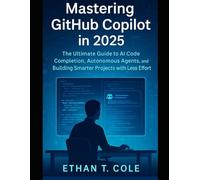 Mastering GitHub Copilot in 2025: The Ultimate Guide to AI Code Completion, Autonomous Agents, and Building Smarter Projects with Less Effort