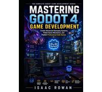 Mastering Godot 4 Game Development: Create Advanced Gameplay Systems, Polish Game Mechanics, and Publish Professional Indie Games (The Complete Godot Game Development Series)