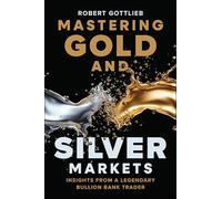 Mastering Gold and Silver Markets: Insights from a Legendary Bullion Bank Trader
