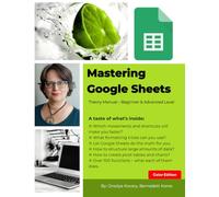 Mastering Google Sheets: Theory Manual - Beginner & Advanced Levels (Office Mastery Series)