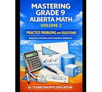 MASTERING GRADE 9 ALBERTA MATH PRACTICE PROBLEMS AND SOLUTIONS - VOLUME 2: Extensive Practice and Complete Solutions (Alberta Math Grade 9 Series)