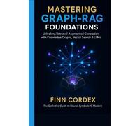 MASTERING GRAPH-RAG FOUNDATIONS: UNLOCKING RETRIEVAL-AUGMENTED GENERATION WITH KNOWLEDGE GRAPHS, VECTOR SEARCH & LLMS