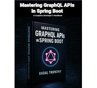 Mastering GraphQL APIs in Spring Boot: A Complete Developer’s Handbook
