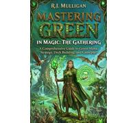 Mastering Green in Magic: The Gathering (Mastering the Colors of Magic: The Gathering)