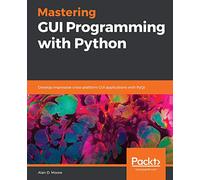 Mastering GUI Programming with Python: Develop impressive cross-platform GUI applications with PyQt