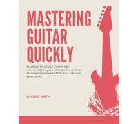 Mastering Guitar Quickly: Accelerate Your Guitar Journey with Innovative Strategies and Insider Tips to Boost Your Learning Speed and Efficiency to Surpass Expectations