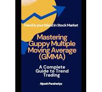 Mastering Guppy Multiple Moving Average (GMMA): A Complete Guide to Trend Trading (Pro Trader Advanced Strategy and Next Level Special Indicators Series)