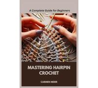 MASTERING HAIRPIN CROCHET: A Complete Guide for Beginners